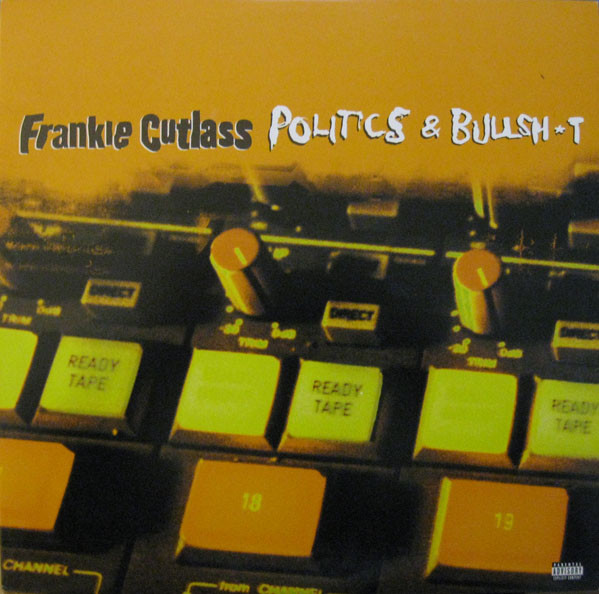 FRANKIE CUTLASS - POLITICS + BULLSH*T